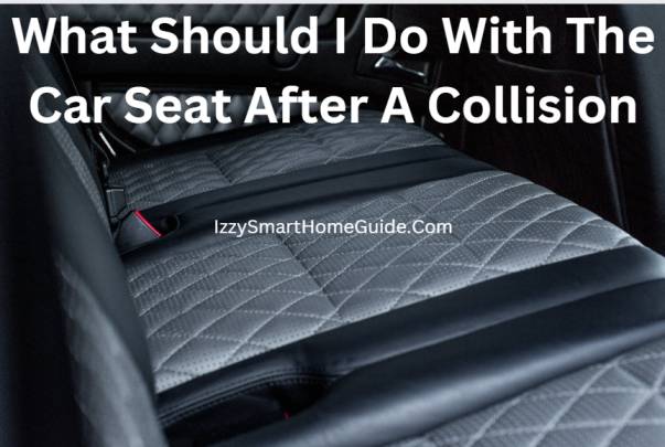what should I do with the car seat after collision
