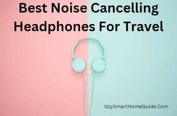 best noise cancelling headphones for traveling